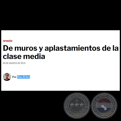 DE MUROS Y APLASTAMIENTOS DE LA CLASE MEDIA - Por BLAS BRÍTEZ  - Viernes, 09 de Agosto de 2019